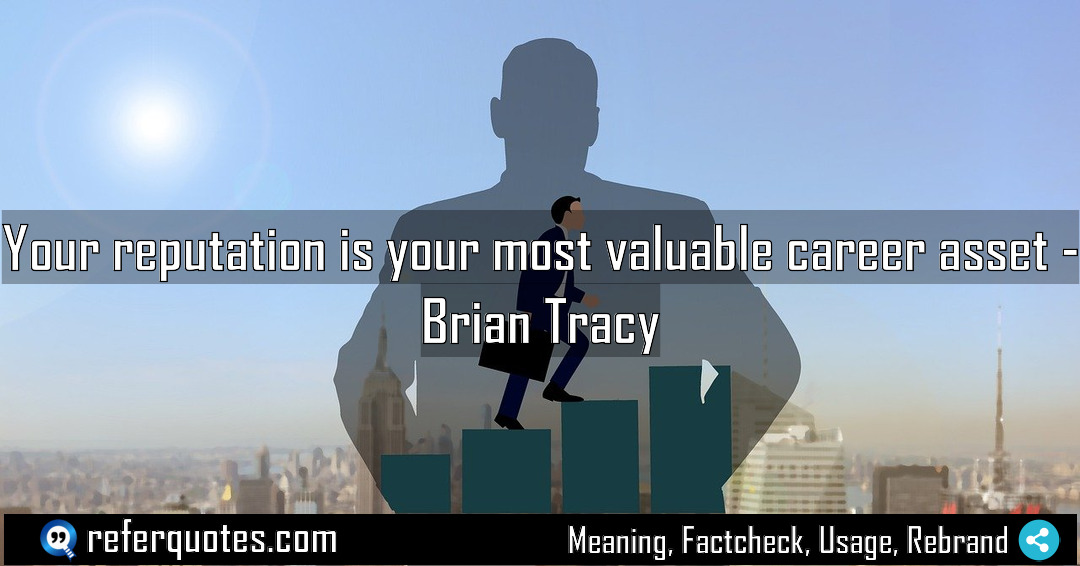 Your reputation is your most valuable career asset Meaning Factcheck Usage