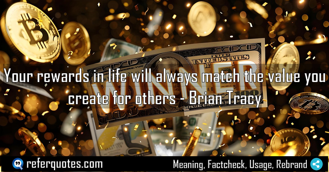 Your rewards in life will always match the Meaning Factcheck Usage