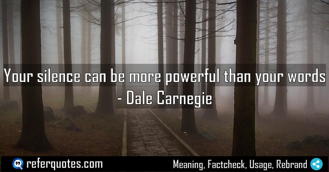 Your silence can be more powerful than your Meaning Factcheck Usage