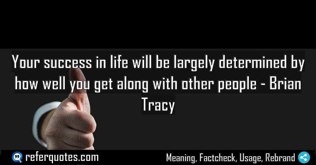 Your success in life will be largely determined Meaning Factcheck Usage