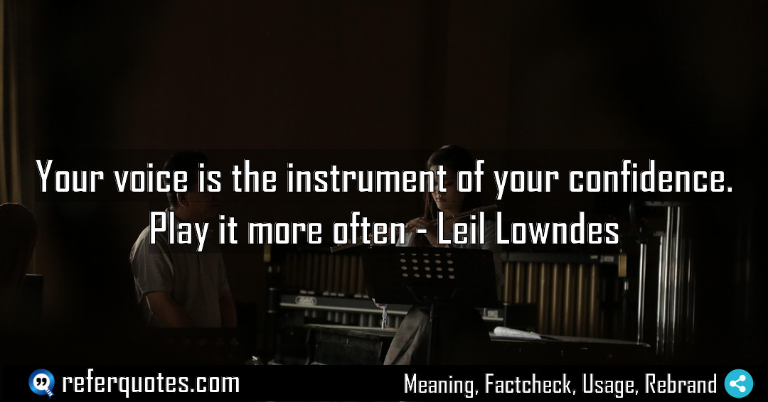 Your voice is the instrument of your confidence Meaning Factcheck Usage