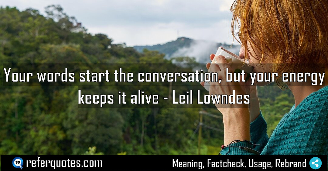 Your words start the conversation but your energy Meaning Factcheck Usage